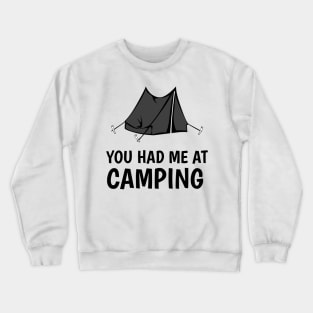 You had me at camping Crewneck Sweatshirt